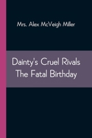 Dainty's Cruel Rivals; Or, the Fatal Birthday 9354544541 Book Cover
