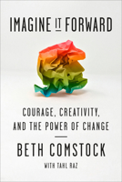 Imagine It Forward: Courage, Creativity, and the Power of Change 0451498291 Book Cover