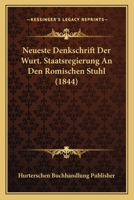 Neueste Denkschrift Der Wurt. Staatsregierung An Den Romischen Stuhl (1844) 1160203946 Book Cover