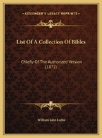 List Of A Collection Of Bibles: Chiefly Of The Authorized Version 1169509029 Book Cover