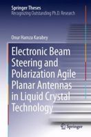 Electronic Beam Steering and Polarization Agile Planar Antennas in Liquid Crystal Technology 3319014234 Book Cover