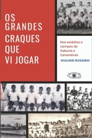 Os Grandes Craques Que Vi Jogar: Nos estádios e campos de Itabuna e Canavieiras (Portuguese Edition) B0C7JCF8ZT Book Cover