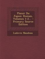 Plaisir Du Japon: Roman, Volumes 1-2... - Primary Source Edition 1294484923 Book Cover