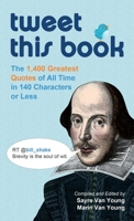 Tweet This Book: The 1,400 Greatest Quotes of All Time in 140 Characters or Less 1569758646 Book Cover