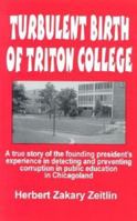 Turbulent Birth of Triton College: A True Story of How a California Dean Detects and Prevents Corruption in the Founding of a Public Community College 1889534471 Book Cover