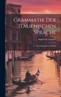 Grammatik der Italienischen Sprache: Ein praktisches Lehrbuch 0270264566 Book Cover