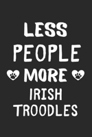 Less People More Irish Troodles: Lined Journal, 120 Pages, 6 x 9, Funny Irish Troodle Gift Idea, Black Matte Finish (Less People More Irish Troodles Journal) 1673435645 Book Cover