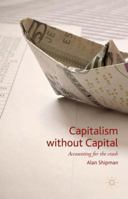 Capitalism without Capital: Accounting for the crash 1137442433 Book Cover