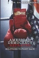 America's Democracy Betrayed: Solutions to Fight Back 1625862113 Book Cover