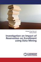 Investigation on Impact of Reservation on Enrollment using Data Mining 3659825085 Book Cover