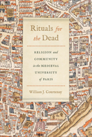 Rituals for the Dead: Religion and Community in the Medieval University of Paris 0268104948 Book Cover