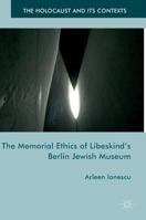 The Memorial Ethics of Libeskind's Berlin Jewish Museum 1137538309 Book Cover