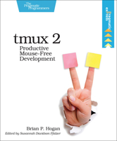 Tmux 2: Productive Mouse-Free Development 1680502212 Book Cover