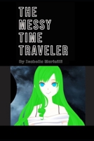 The Messy Time Traveler B09PZ28ZQB Book Cover