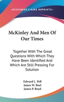 McKinley And Men Of Our Times: Together With The Great Questions With Which They Have Been Identified And Which Are Still Pressing For Solution 1163801453 Book Cover