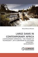 LARGE DAMS IN CONTEMPORARY AFRICA: A DEVELOPMENT IMPERATIVE, ?THE TYRANNY OF TECHNOLOGY?, OR A SUBVERSION OF SOUTHERN COUNTRIES? DEVELOPMENT? 383831929X Book Cover