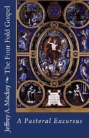 The Four Fold Gospel: A Pastoral Excursus 1456505882 Book Cover