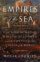 Empires of the Sea: The Final Battle for the Mediterranean, 1521 - 1580 0812977645 Book Cover