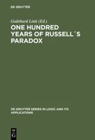 One Hundred Years Of Russell's Paradox: Mathematics, Logic, Philosophy (De Gruyter Series in Logic and Its Applications) 3110174383 Book Cover