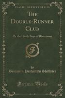 The Double-Runner Club: Or the Lively Boys of Rivertown 1120756235 Book Cover
