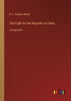 The Fight for the Republic in China: in large print 3368332201 Book Cover
