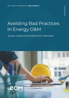 Avoiding Bad Practices in Energy O&M: 100 Real Lessons from Power Plant Operations B0H3NW98PZ Book Cover