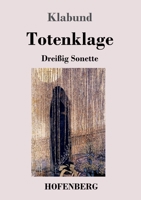 Totenklage: Drei?ig Sonette 3743736926 Book Cover
