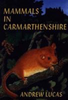 Mammals in Carmarthenshire: Mamaliaid yn Sir Gaerfyrddin 0953211207 Book Cover
