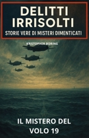 IL MISTERO DEL VOLO 19 (DELITTI IRRISOLTI: STORIE VERE DI MISTERI DIMENTICATI) (Italian Edition) B0FN7W1S3N Book Cover