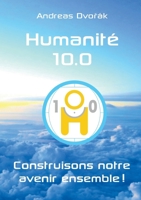 Humanité 10.0: Construisons notre avenir ensemble ! (French Edition) 3347704037 Book Cover