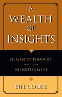 A Wealth of Insights: Humanist Thought Since the Enlightenment 1591027276 Book Cover