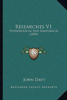 Researches V1: Physiological And Anatomical 1164946390 Book Cover
