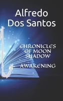 CHRONICLES OF MOON SHADOW - AWAKENING 1692908995 Book Cover