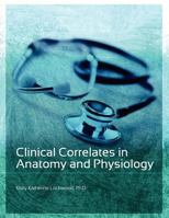 Clinical Correlates in Anatomy and Physiology (Second Edition) 1516518489 Book Cover