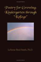 Poetry for Growing: Kindergarten Through "Kollege" 1410731162 Book Cover