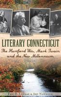 Literary Connecticut: The Hartford Wits, Mark Twain and the New Millennium 1626191182 Book Cover
