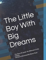 The Little Boy With Big Dreams: The Story Of Jasiah -Mr. Billionaire in the Making B0GSXMFVCG Book Cover