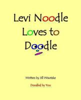Levi Noodle Loves to Doodle 1492906972 Book Cover