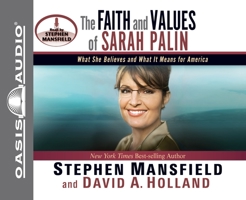 The Faith and Values of Sarah Palin: What She Believes and What It Means for America 1616381647 Book Cover