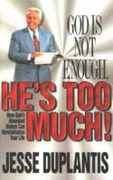God Is Not Enough, He's Too Much! 1577940202 Book Cover