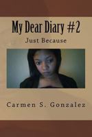 My Dear Diary #2: Just Because 1548519235 Book Cover