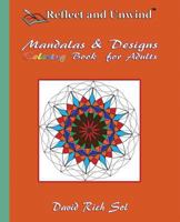 Reflect and Unwind Mandalas & Designs Coloring Book for Adults: Adult Coloring Book with 30 Beautiful Mandalas and Detailed Designs to Relax, Reflect and Unwind 0692589996 Book Cover