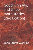 Good King Alii, and three more stories B089CSNGN6 Book Cover