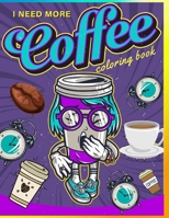 I NEED MORE COFFEE coloring book: Coffee Coloring Pages for Adults For Stress Relief and Relaxation B088SN55L8 Book Cover