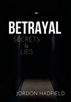 Betrayal Secrets & Lies 1471067084 Book Cover