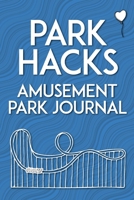 Park Hacks Amusement Park Journal : An Illustrated, Lined, Diary, Notebook with Prompts, Tips, and Tricks to Encourage Parents, Kids, and Ride Enthusiasts to Capture Favorite Memories and Details of T 0998695084 Book Cover