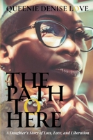 The Path to Here: A Daughter's Story of Loss, Love, and Liberation B0G2RD6GSF Book Cover