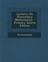 Lectures On Elementary Mathematics - Primary Source Edition 128753998X Book Cover