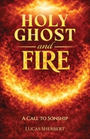 Holy Ghost And Fire: A Call to Sonship B0GS8H3XVT Book Cover