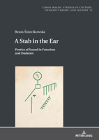 A Stab in the Ear: Poetics of Sound in Futurism and Dadaism 3631895550 Book Cover